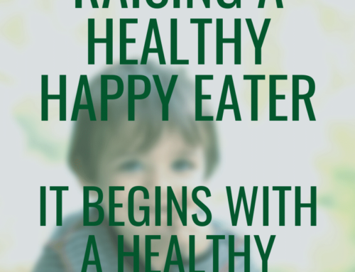 Raising a Healthy Happy Eater: It Begins with a Healthy Mindset